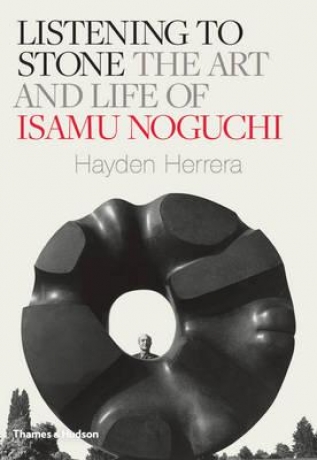 Listening To Stone, The Life And Art Of Isamu Noguchi - Hayden Herrera - Thames & Hudson