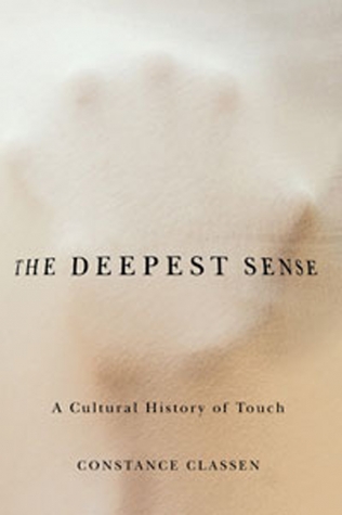 The Deepest Sense - A Cultural History Of Touch