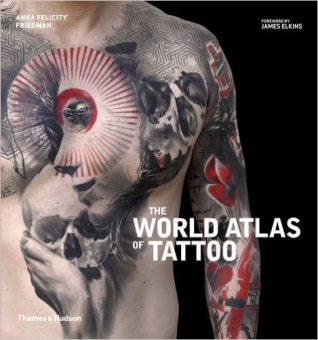 The World Atlas Of Tattoo - Anna Felicity Friedman - Thames & Hudson