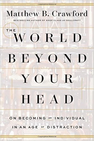 The World Beyond Your Head - Matthew Crawford - 